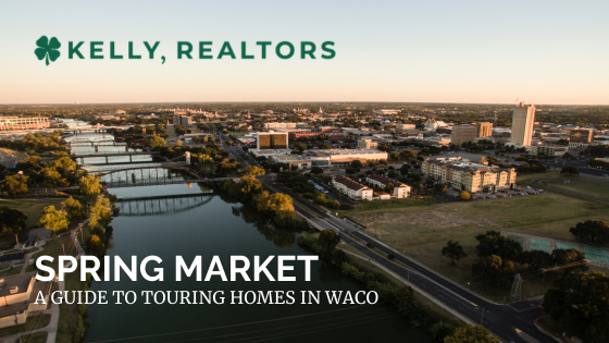 A Guide to Touring Homes During Waco's Spring Market | Kelly, Realtors
