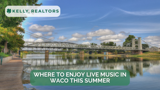 Where to Enjoy Live Music in Waco This Summer | Kelly, Realtors